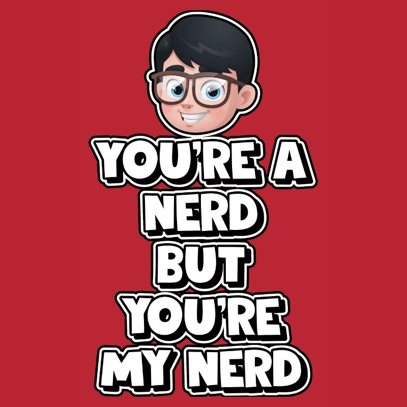 Tu es un nerd mais tu es mon nerd