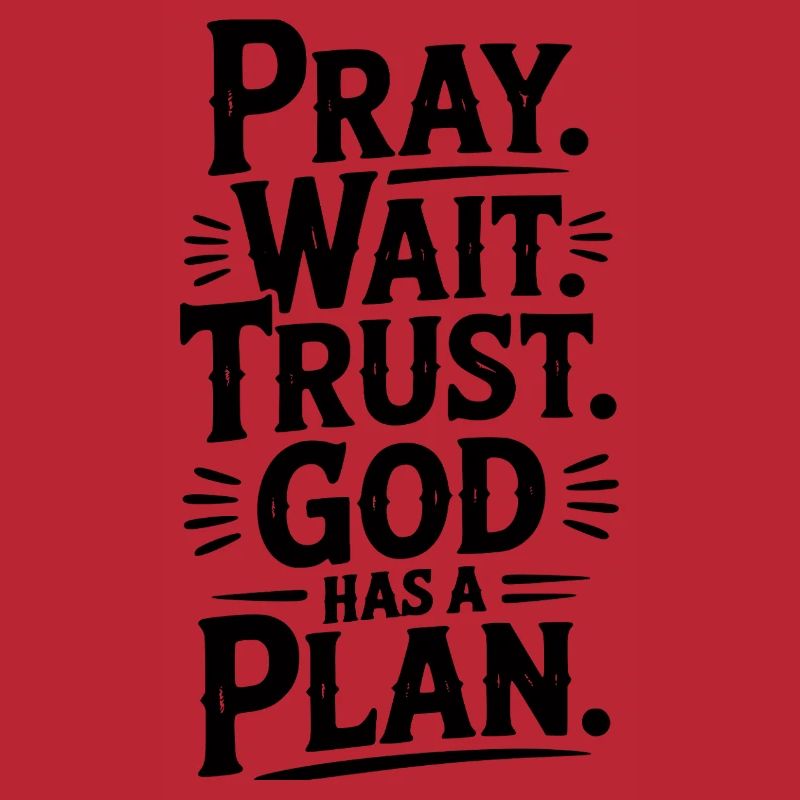 Pray Wait Trust God Has a Plan