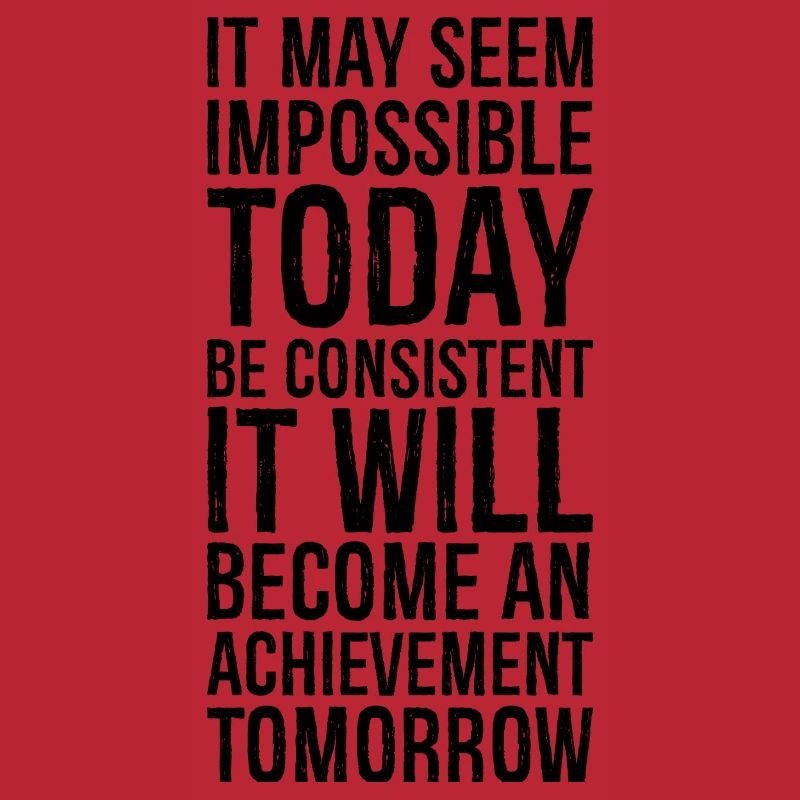 it may seem impossible today be consistent it