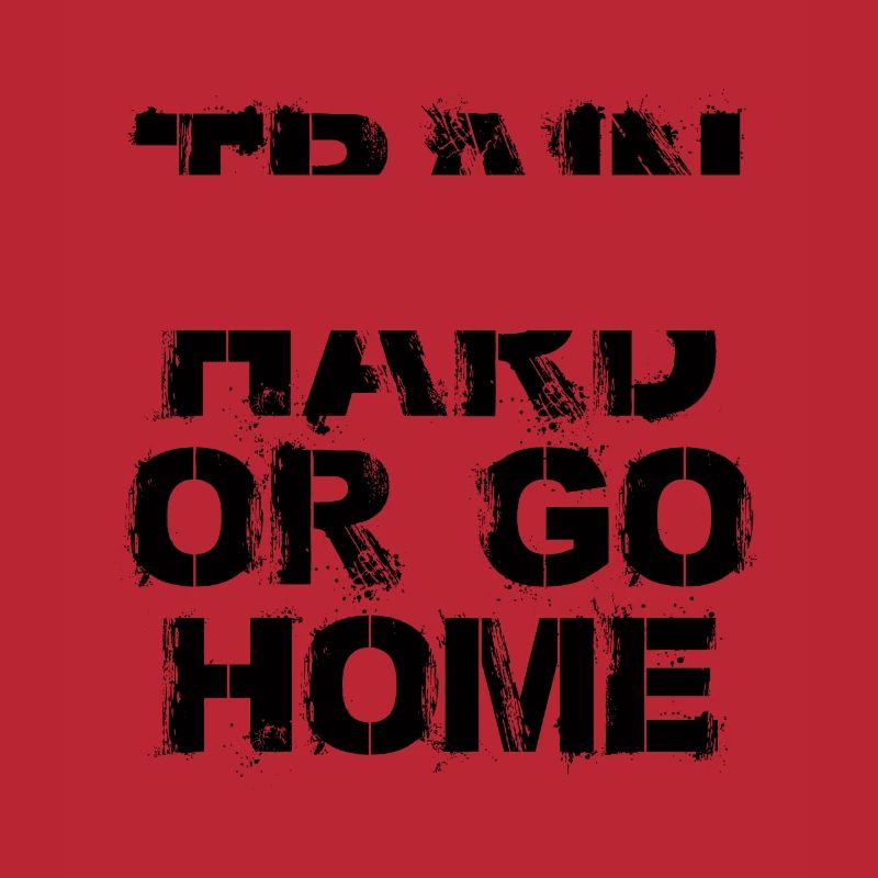 Train hard or go home - Trainiere hart oder geh