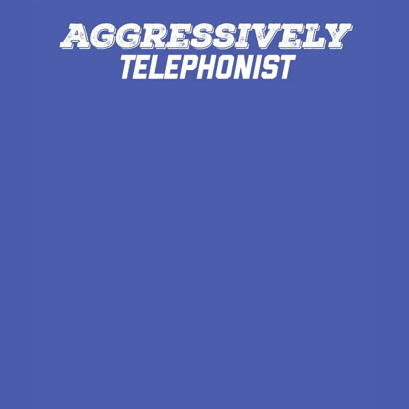 aggressively telephonist