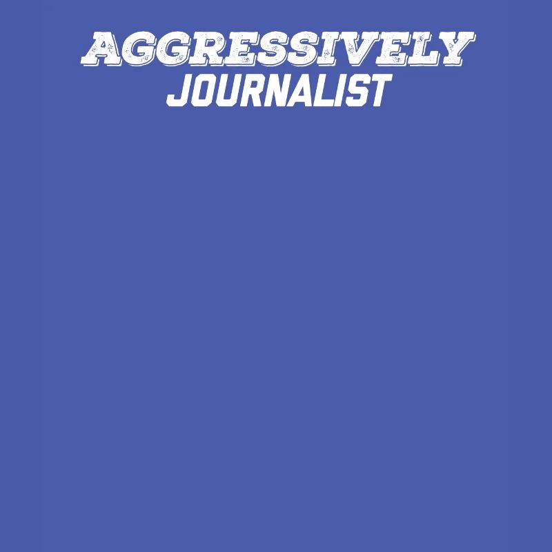 aggressively journalist