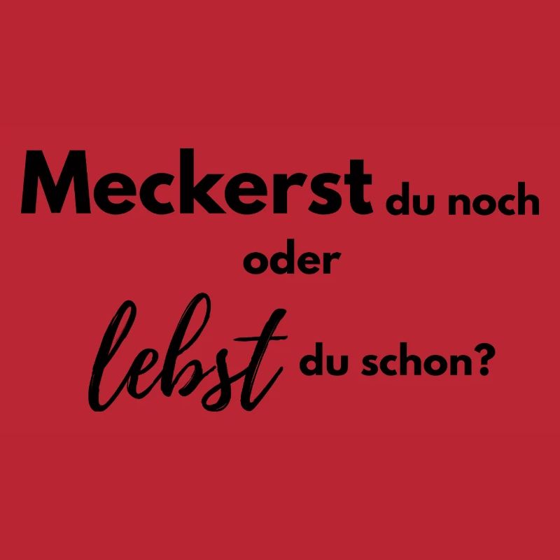 Meckerst du noch oder lebst du schon?