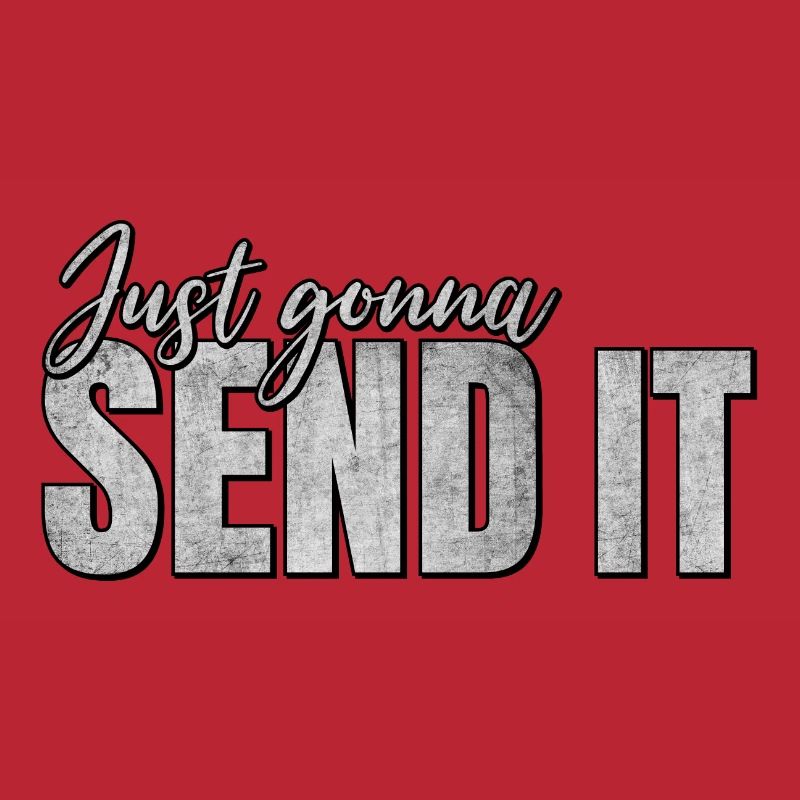 Just going to Send It
