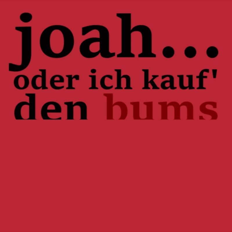 joah...oder ich kauf' den bums hier