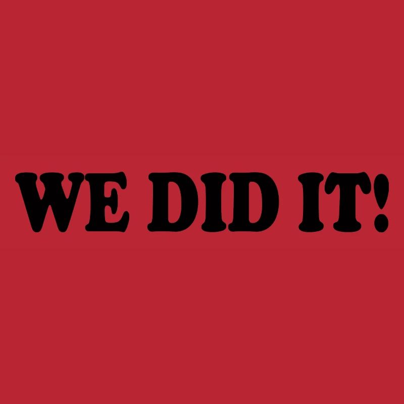 We did it