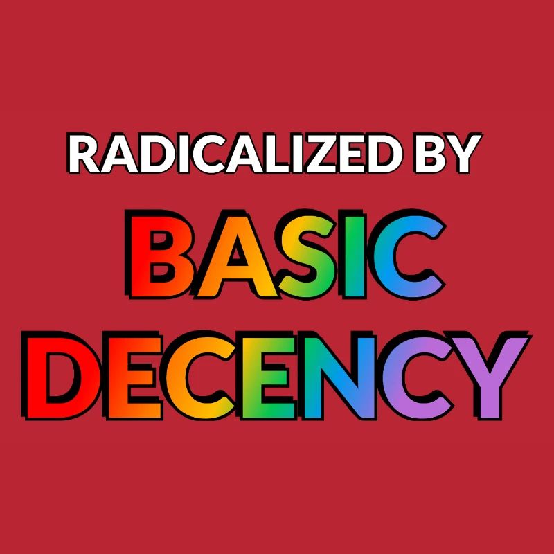 Radicalized By Basic Decency