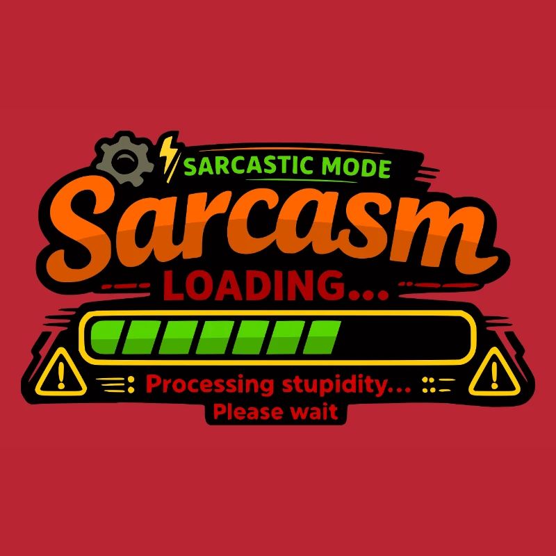 Sarcasm Loading – Processing Stupidity