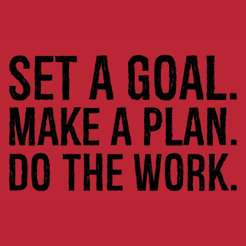 set a goal make a plan do the work