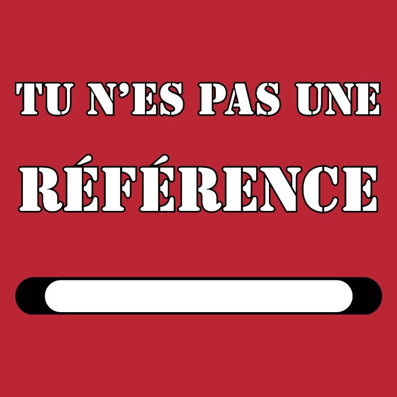 TU N’ES PAS UNE RÉFÉRENCE.