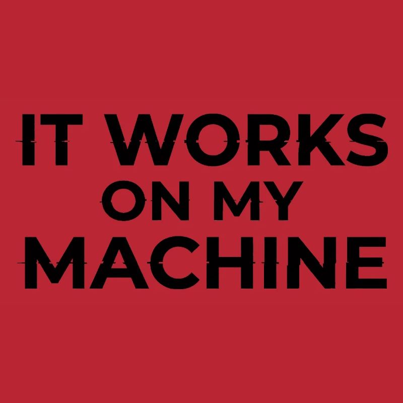 It Works on My Machine Developer Humor Design