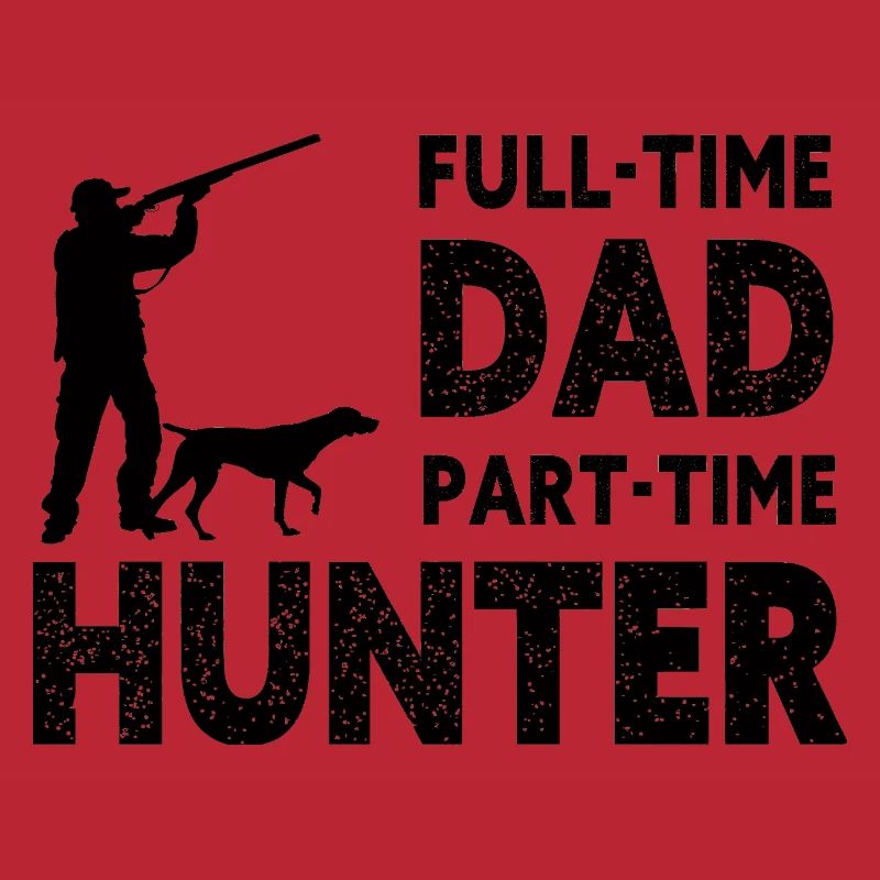 Full-Time Dad Part-Time Hunter – Dad Gift