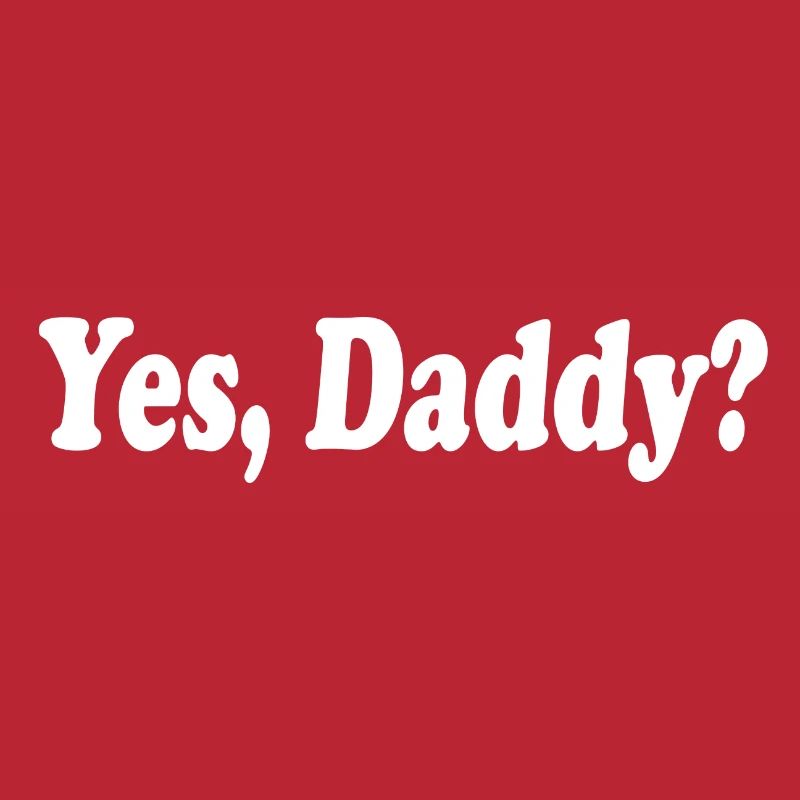 Yes daddy