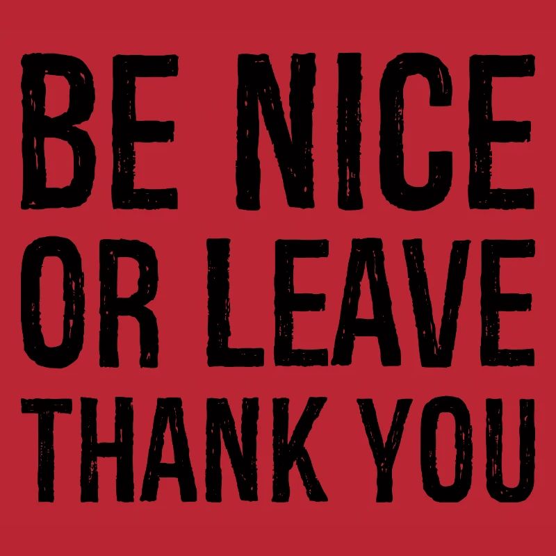 Sei nett oder geh Danke