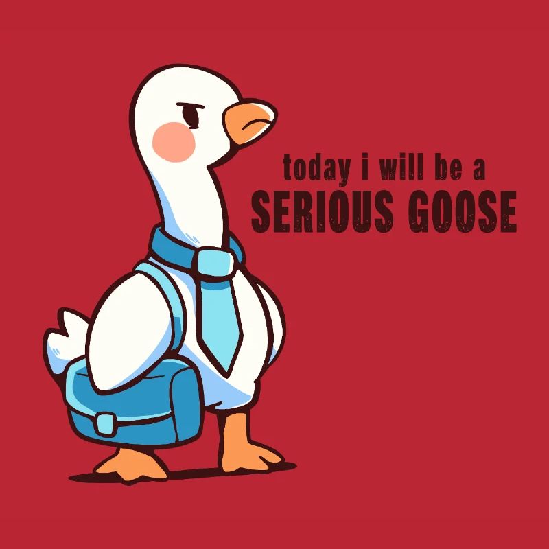 Heute werde ich eine ernsthafte Gans sein
