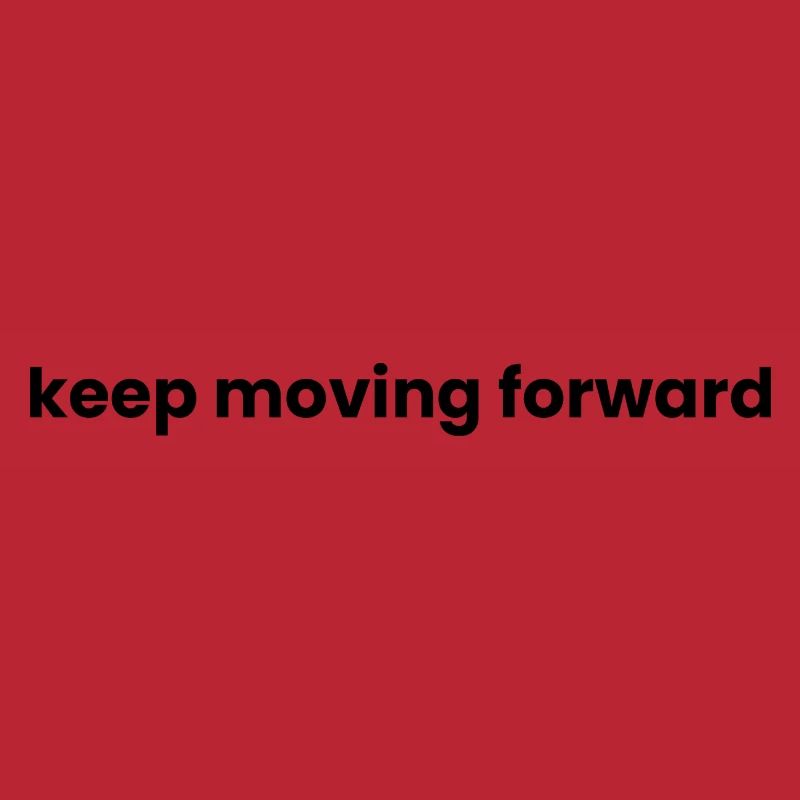 Keep moving forward