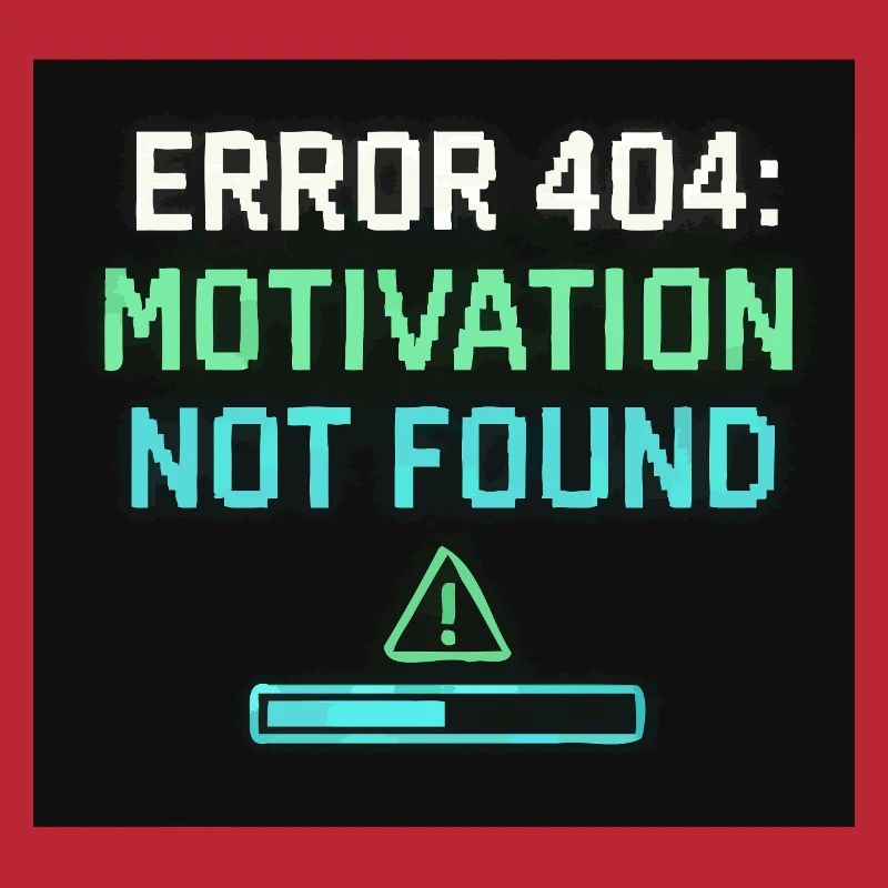Error 404: Motivation Not Found