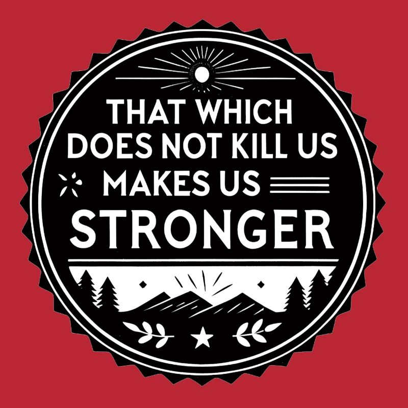 That which does not kill us makes us stronger