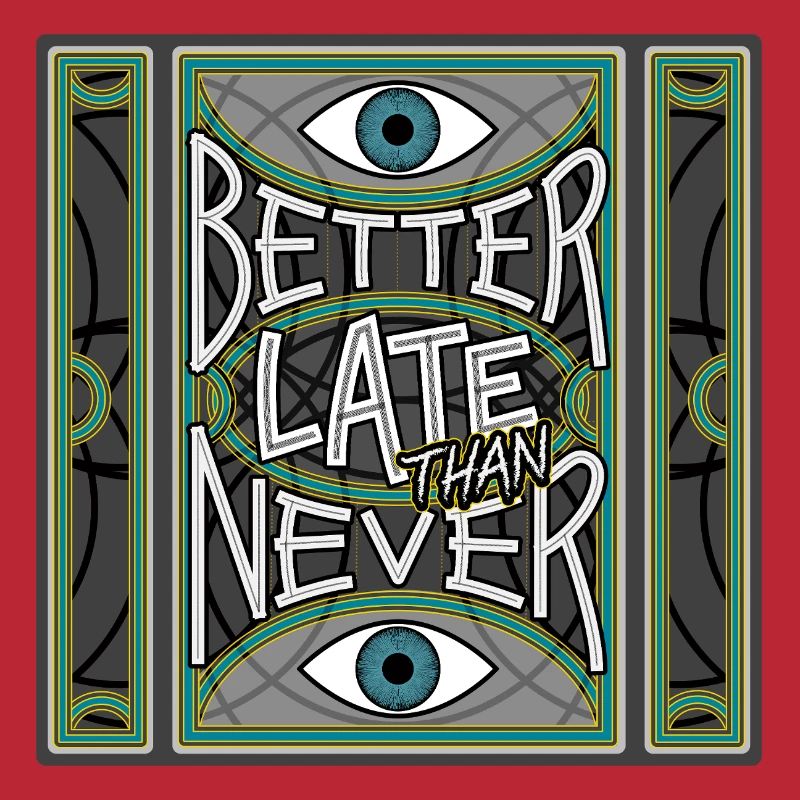 BetterLateThanNever_Original