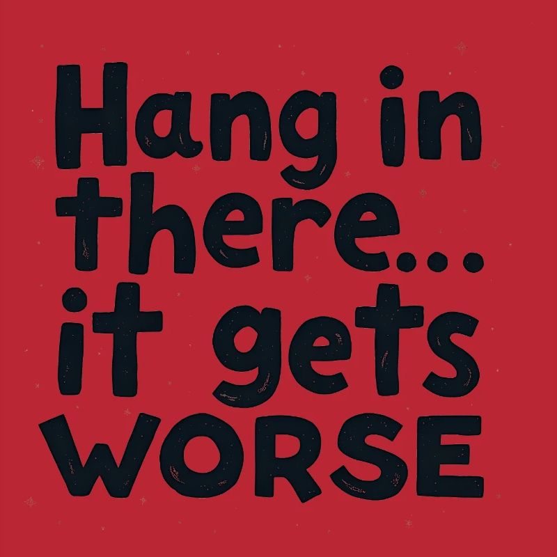 Bleib dran, es wird schlimmer