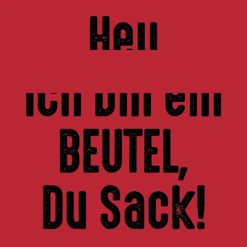 Ich bin ein Beutel Du Sack