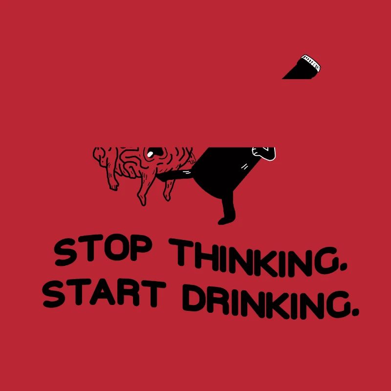 Stop Thinking Start Drinking