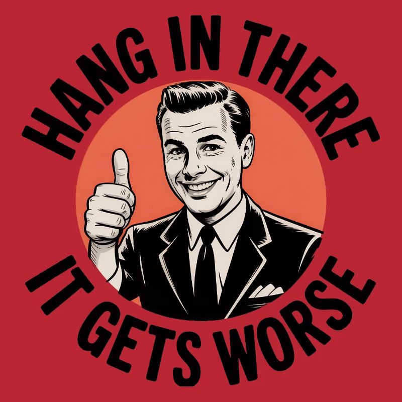 Bleib dran, es wird schlimmer