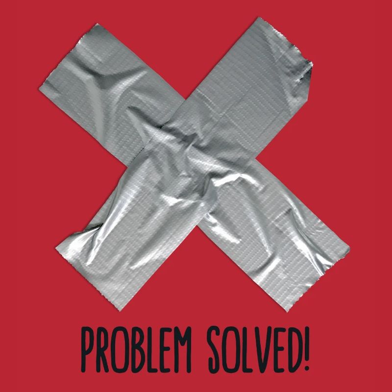 Problem Solved Duct tape