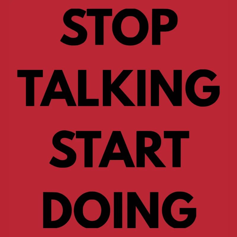 Stop talking start doing