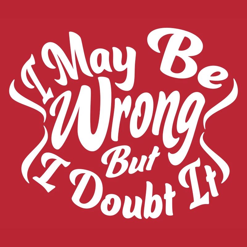 I may be wrong