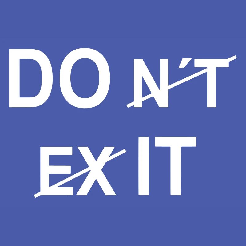 Do it and not don´t exit
