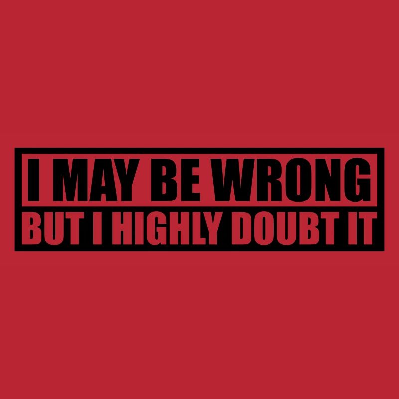 I may be wrong