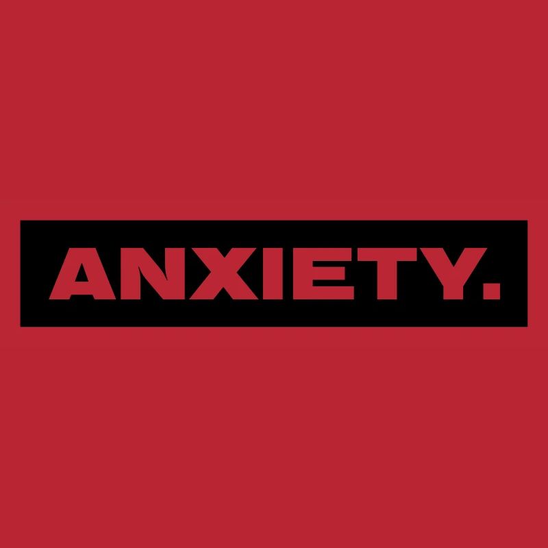 ANXIETY.