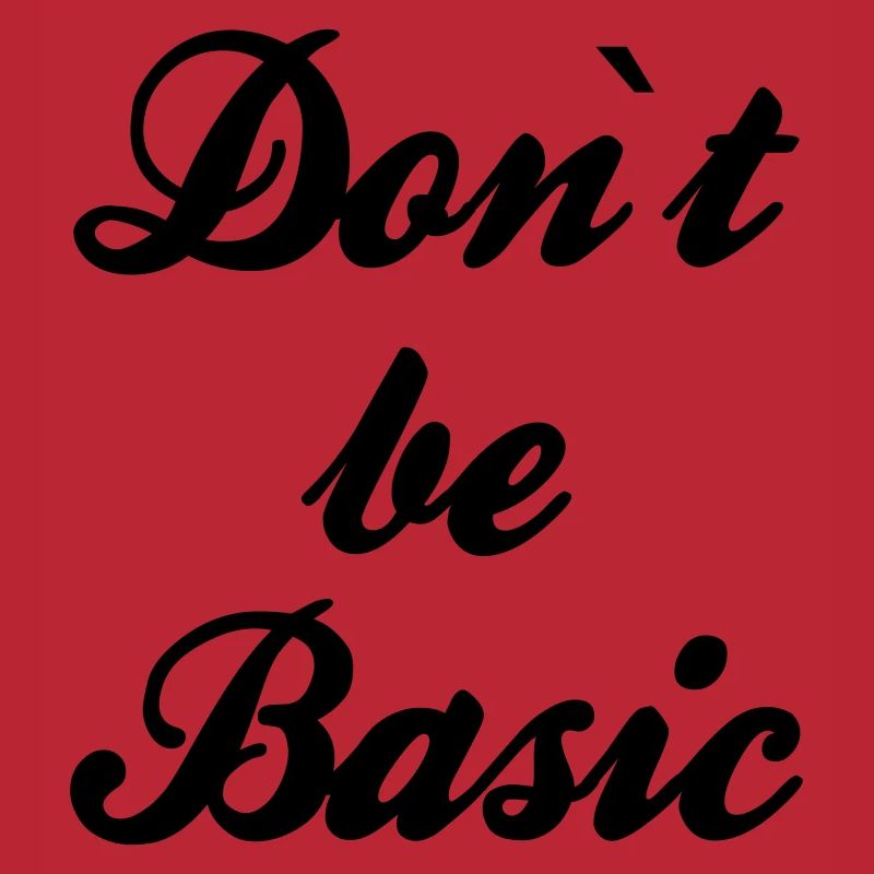 Do not be basic