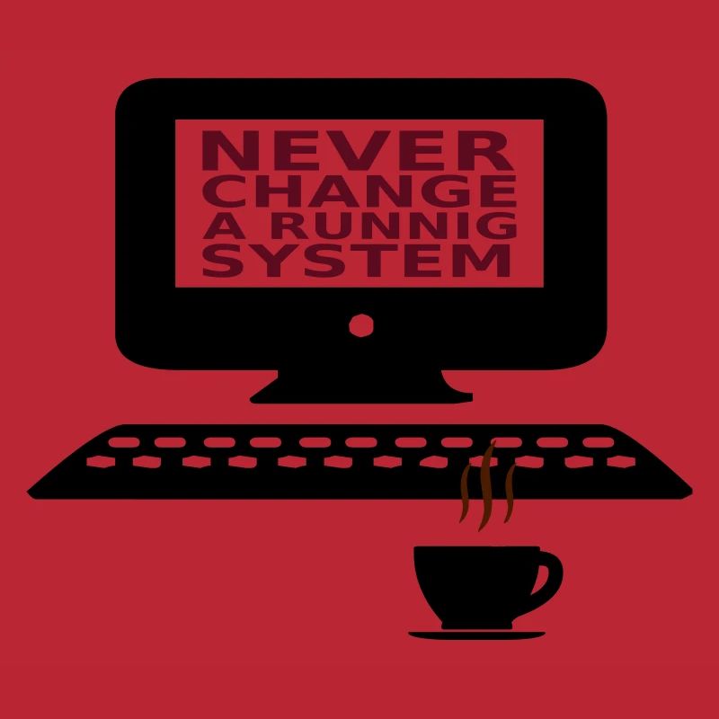 IT Never change a running system