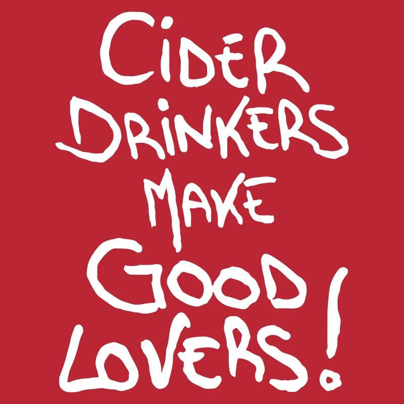 Cider Drinkers make good Lovers Cider Fruit Wine
