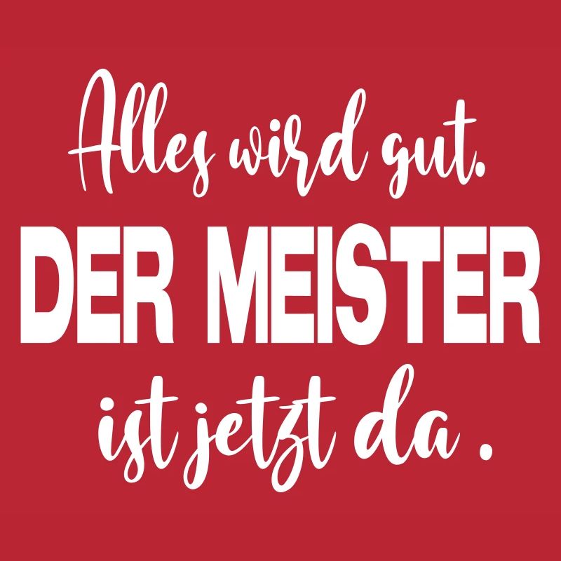 Sprüche Alles wird gut Meister Chef Vorgesetzter