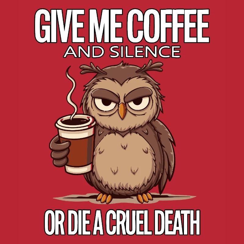 Kaffee Eule - geb mir Kaffee und Stille oder stirb