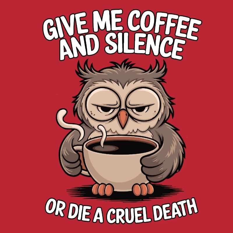 Kaffee Eule - geb mir Kaffee und Stille oder stirb