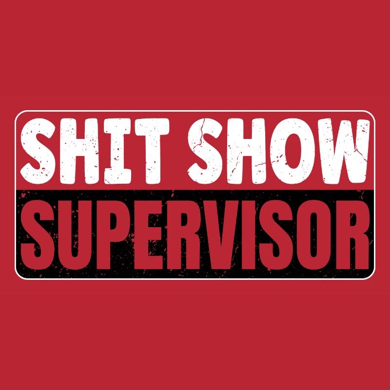 Shit Show Supervisor