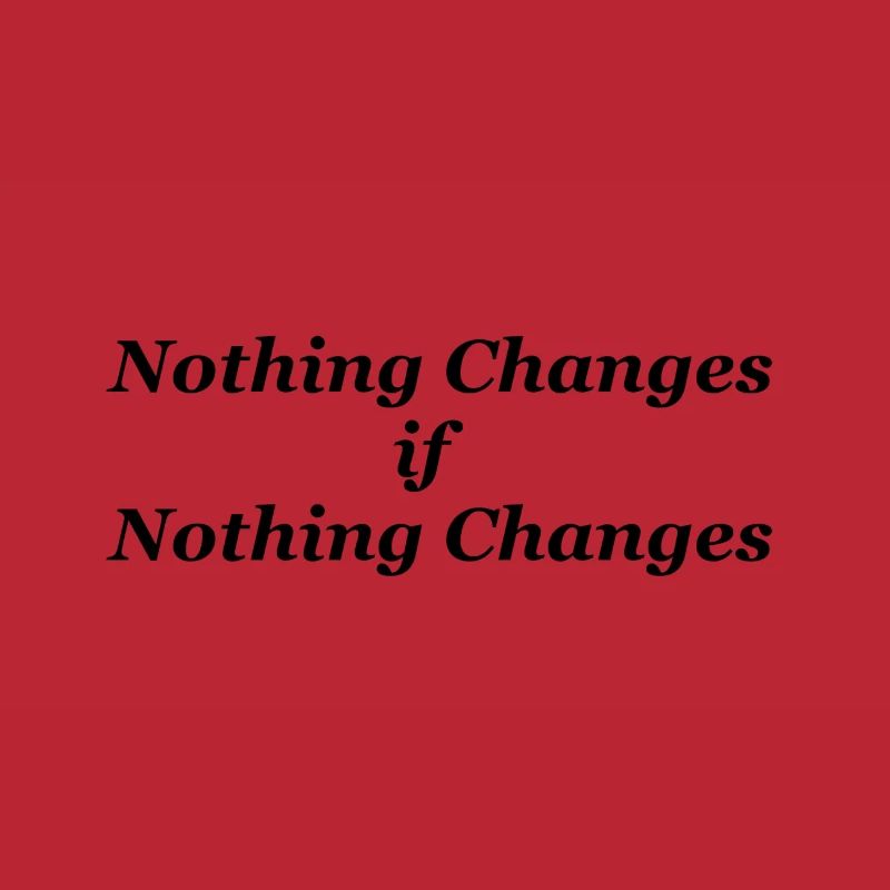 Nothing changes if nothing changes