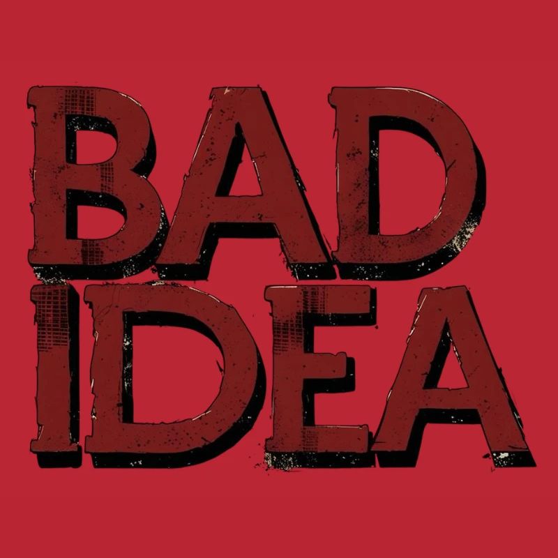 Bad Idea