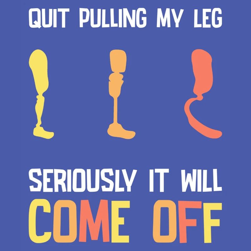 Stop Pulling My Leg Amputee