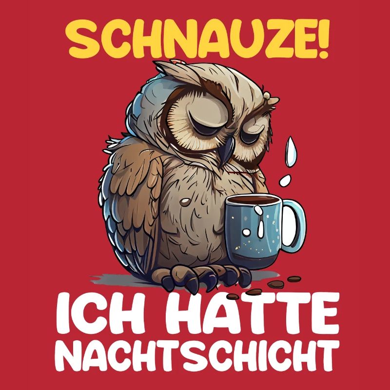 Schnauze! Ich hatte Nachtschicht Kaffee Eule