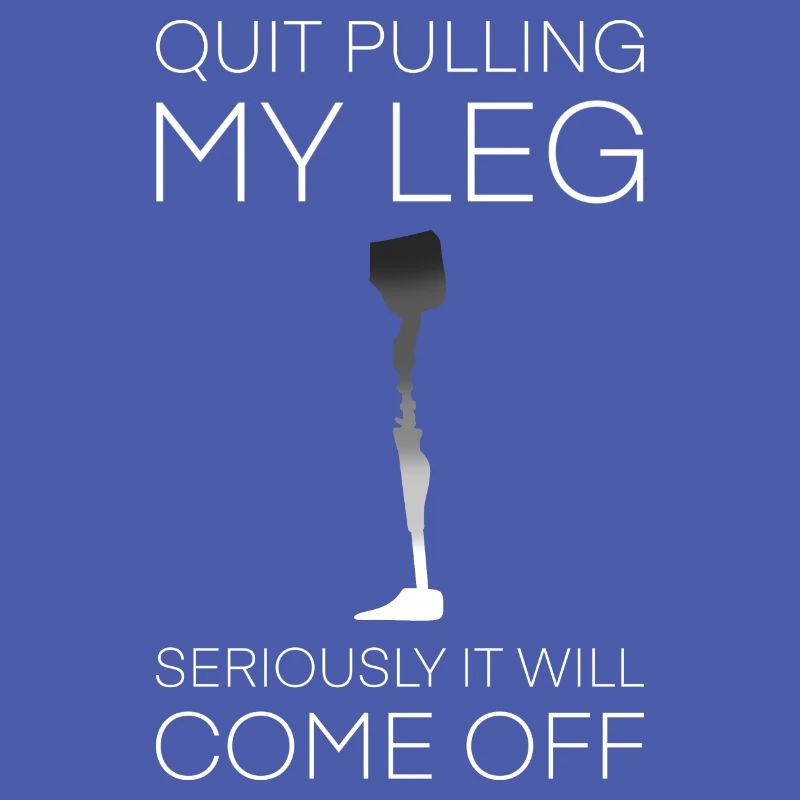 Stop Pulling My Leg Amputee