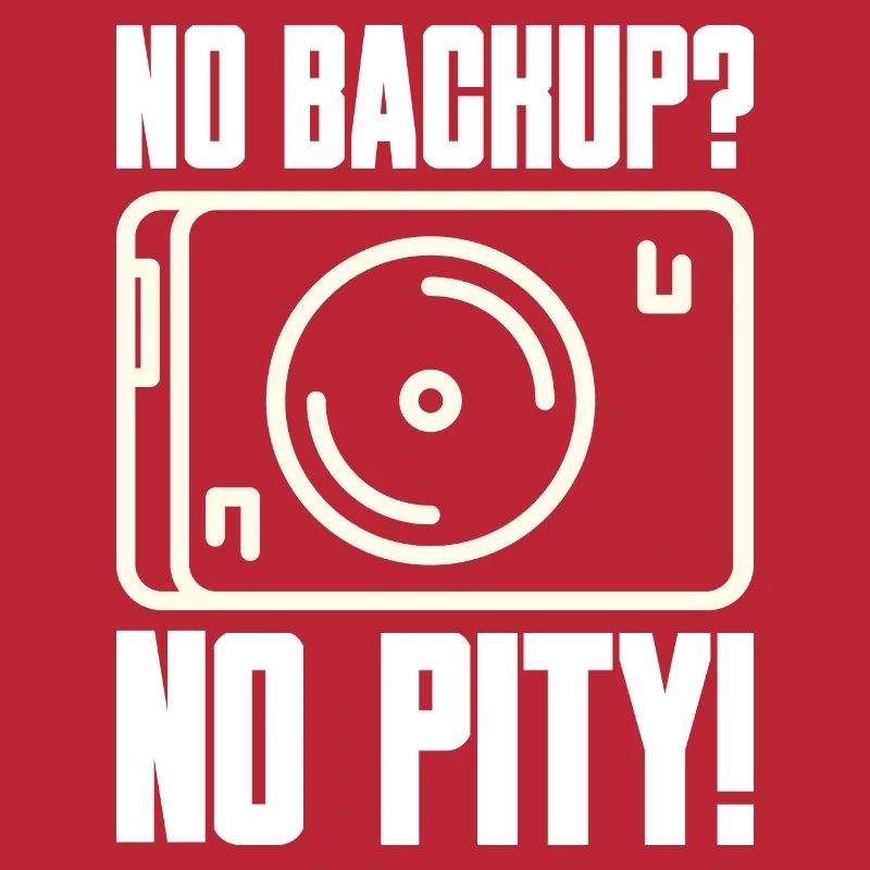 No Backup? No Pity! Saying for Admin Sys IT