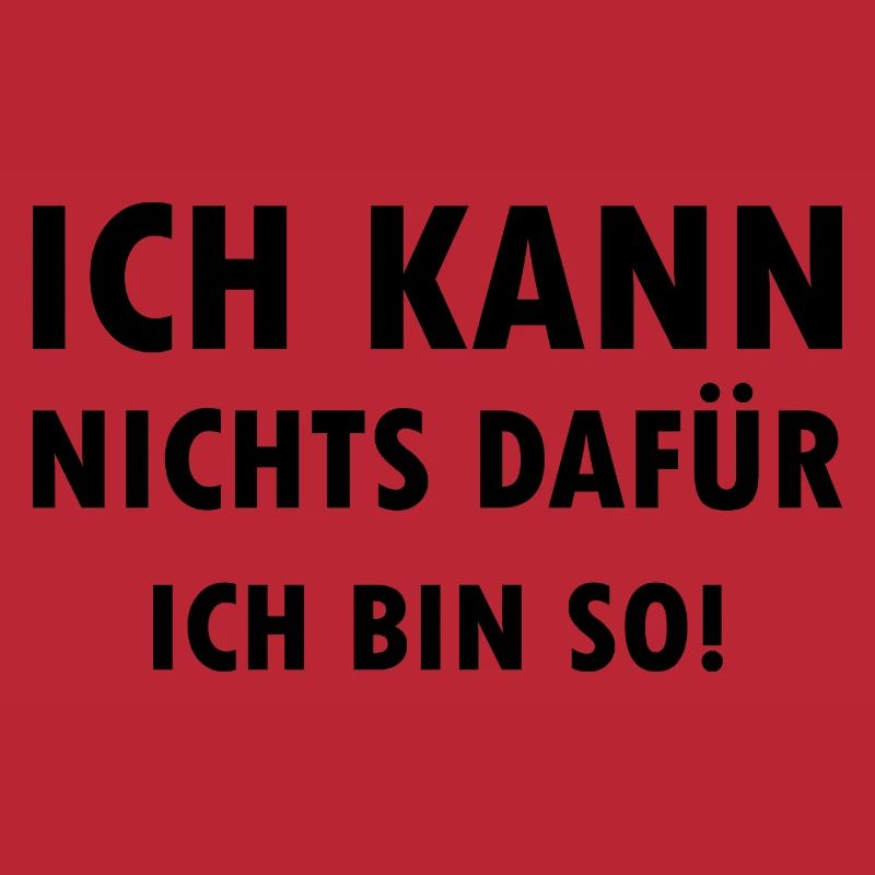Ich kann nichts dafür ich bin einfach so Spruch