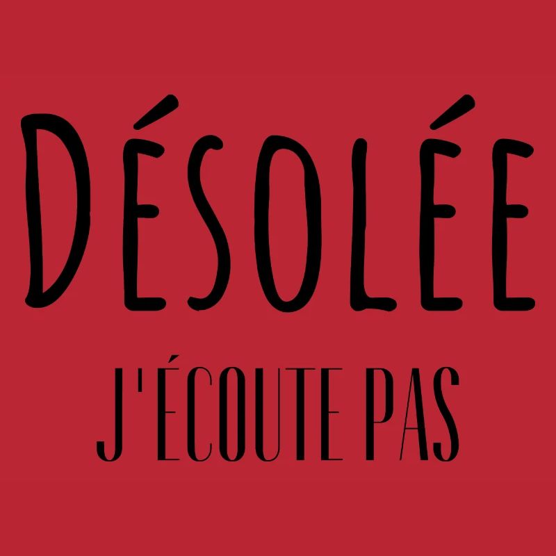 Désolée j'écoute pas