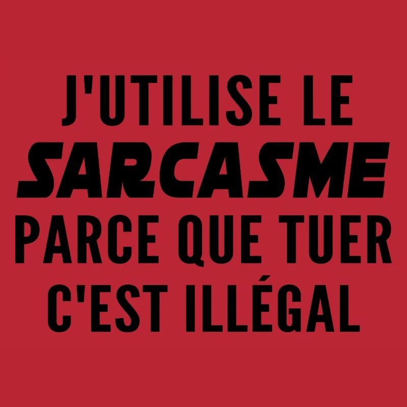 j'utilise le sarcasme parce que tuer c'est illégal