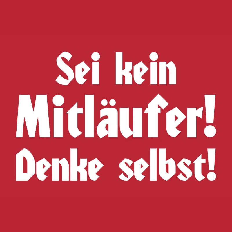 Sei kein Mitläufer! Denke selbst!